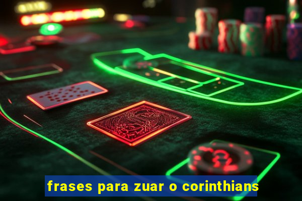 frases para zuar o corinthians